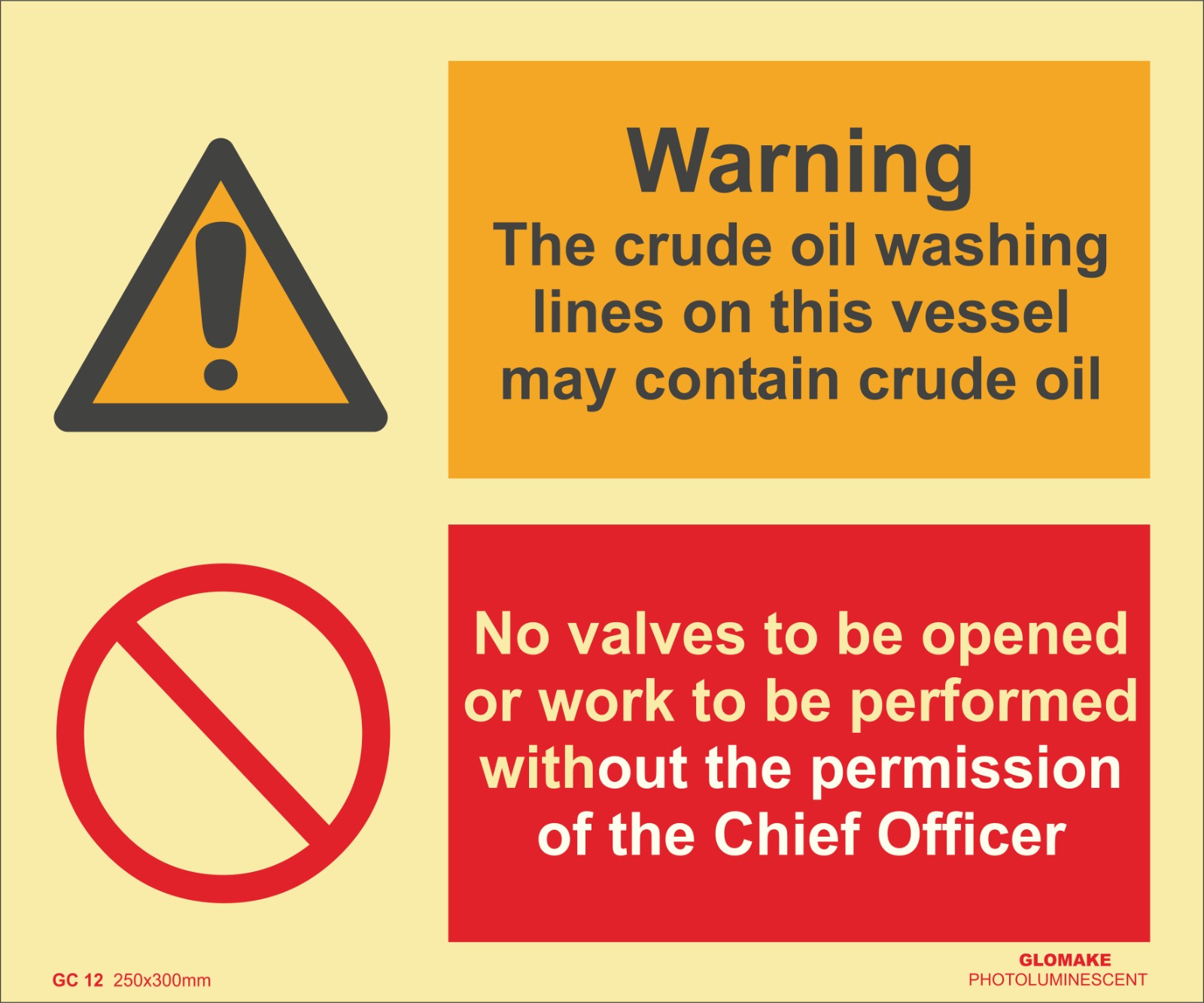 WARNING THE CRUDE OIL WASHING LINES ON THIS VESSEL MAY CONTAIN CRUDE OIL, NO VALVES TO BE OPENED OR WORK TO BE PERFORMED WITHOUT THE PERMISSION OF THE CHIEF OFFICER
(GC 12)
